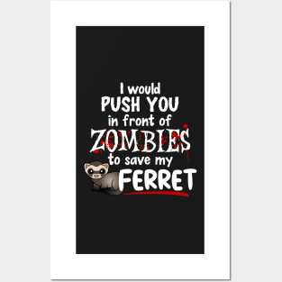 Push You In Front of Zombies For My Ferret Posters and Art